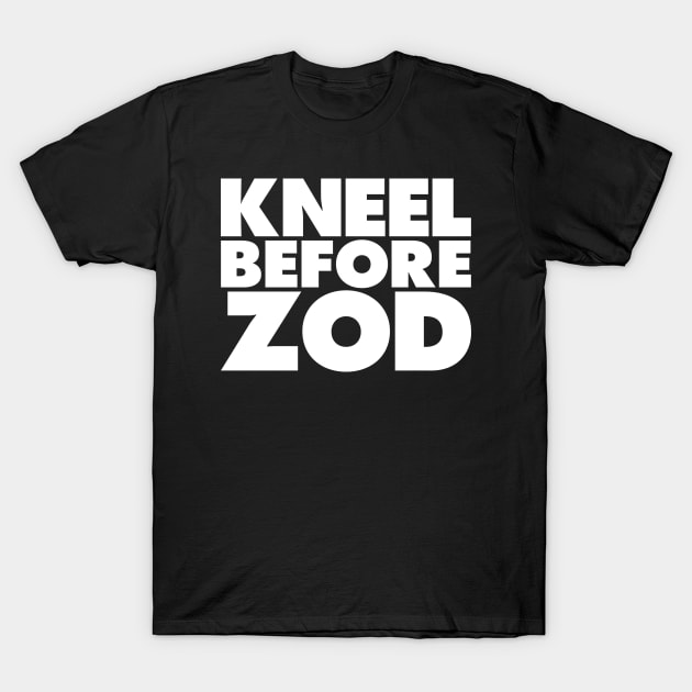 Kneel Before Zod T-Shirt by GritFX